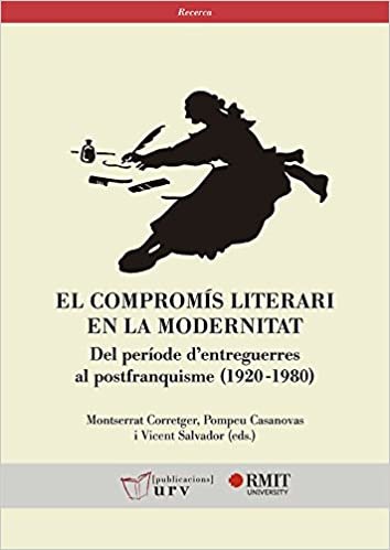 El compromís literari en la modernitat: Del període d'entreguerres al postfranquisme (1920-1980) (Recerca, Band 38) indir
