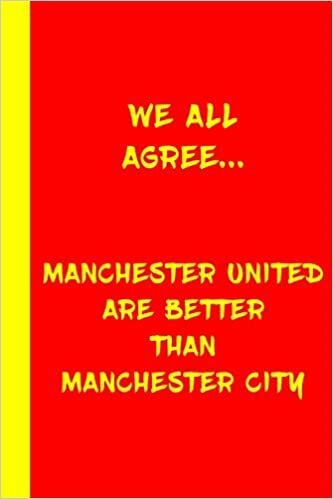 indir We All Agree... Manchester United Are Better Than Manchester City: The Red Devils Notebook Football Gift Soccer Journal - Funny Notebook For Men And ... F.C Fans - Lined Notebook Journal as a gift