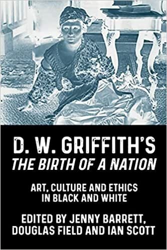 indir D. W. Griffith&#39;s the Birth of a Nation: Art, Culture and Ethics in Black and White