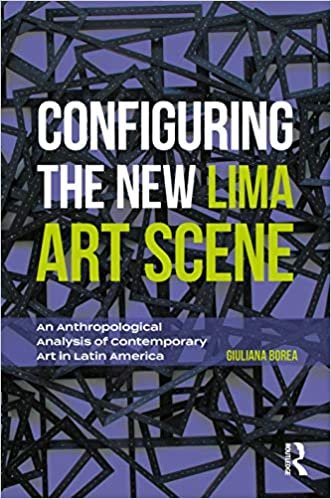 Configuring the New Lima Art Scene: An Anthropological Analysis of Contemporary Art in Latin America (Criminal Practice)