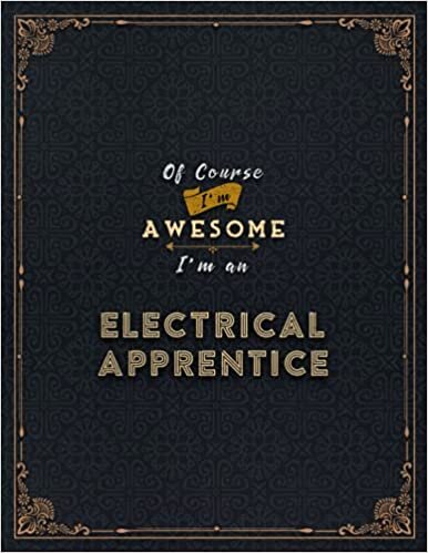 Electrical Apprentice Lined Notebook - Of Course I'm Awesome I'm An Electrical Apprentice Job Title Working Cover Daily Journal: 8.5 x 11 inch, Daily ... 21.59 x 27.94 cm, Goals, Life, Lesson, A4 indir