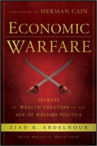 Economic Warfare: Secrets of Wealth Creation in the Age of Welfare Politics