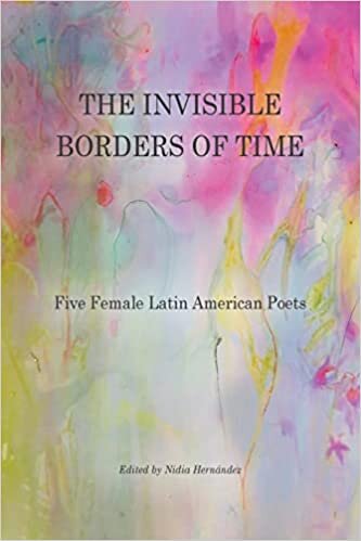 تحميل The Invisible Borders of Time: Five Female Latin American Poets