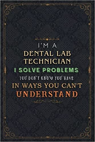 Dental Lab Technician Notebook Planner - I'm A Dental Lab Technician I Solve Problems You Don't Know You Have In Ways You Can't Understand Job Title ... Paycheck Budget, Financial, 5.24 x 22.86 indir