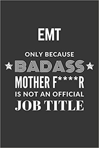 EMT Only Because Badass Mother F****R Is Not An Official Job Title Notebook: Lined Journal, 120 Pages, 6 x 9, Matte Finish indir