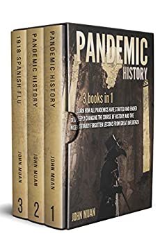 PANDEMIC HISTORY: 3 BOOKS IN 1: Learn How All Pandemics Have Started and Ended Deeply Changing the Course of History and the Miserably Forgotten Lessons from Great Influenza (English Edition)
