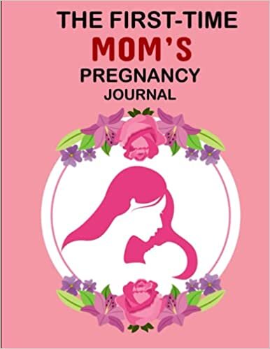 The First-Time Mom's Pregnancy Journal: First Time Pregnancy Journal Calendar and Journal, Healthy and Happy Pregnancy guideline, Monthly Checklists, Baby Bump Logs. Gift for New Mother... indir