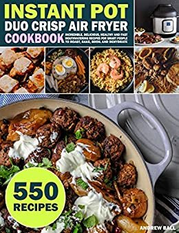 ダウンロード  Instant Pot Duo Crisp Air Fryer Cookbook: 550 Incredible, Delicious, Healthy and Fast Mouthwatering Recipes For Smart People to Roast, Bake, Broil and Dehydrate (English Edition) 本