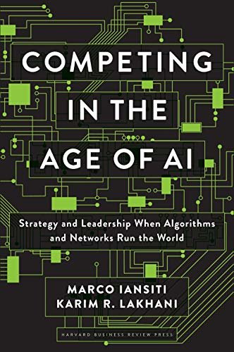 Competing in the Age of AI: Strategy and Leadership When Algorithms and Networks Run the World (English Edition)
