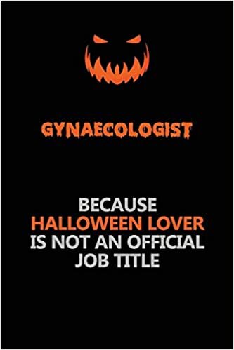indir Gynaecologist Because Halloween Lover Is Not An Official Job Title: Halloween Scary Pumpkin Jack O&#39;Lantern 120 Pages 6x9 Blank Lined Paper Notebook Journal