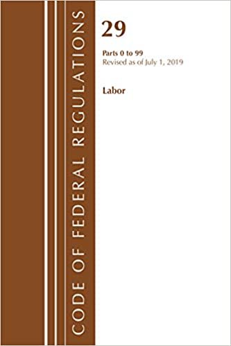 Code of Federal Regulations, Title 29 Labor/OSHA 0-99, Revised as of July 1, 2019 indir