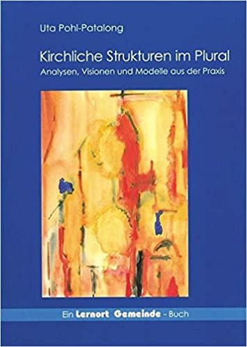 Kirchliche Strukturen im Plural: Analysen, Visionen und Modelle aus der Praxis (Lernort Gemeinde) indir