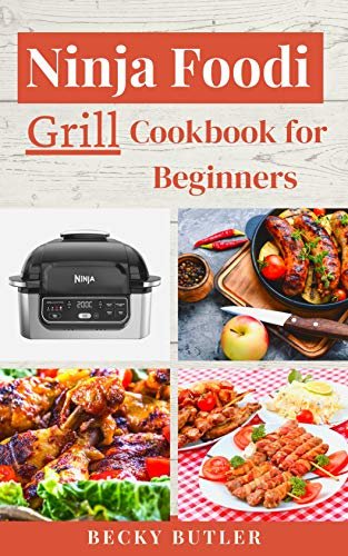Nіnjа Fооdі Grіll Cookbook for Beginners : Ninja Foodi Grill Delicious and healthy Recipes For Beginners and Advanced Users 2021 (English Edition) ダウンロード