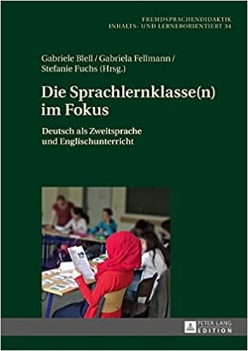 Die Sprachlernklasse(n) Im Fokus: Deutsch ALS Zweitsprache Und Englischunterricht (Fremdsprachendidaktik Inhalts- Und Lernerorientiert / Foreig) indir
