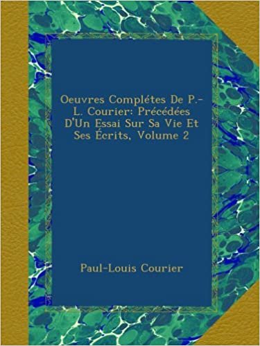 Oeuvres Complétes De P.-L. Courier: Précédées D'Un Essai Sur Sa Vie Et Ses Écrits, Volume 2