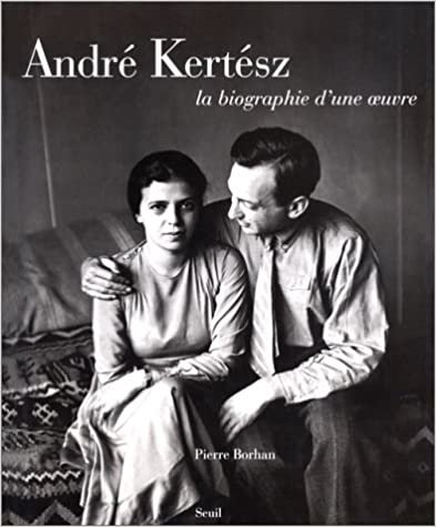 Andre Kertesz. La Biographie D'Une Oeuvre (Oeuvr.Photo.)