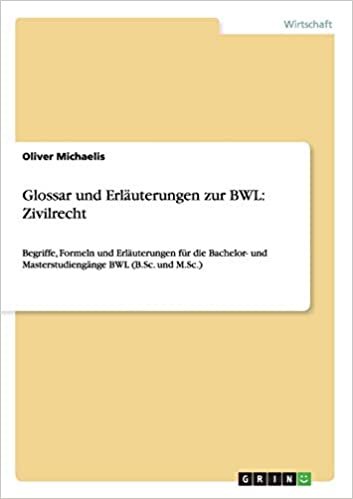 indir Glossar und Erläuterungen zur BWL: Zivilrecht:Begriffe, Formeln und Erläuterungen für die Bachelor- und Masterstudiengänge BWL (B.Sc. und M.Sc.)