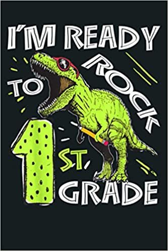 I M Ready To Rock 1St Grade Dinosaur Kids Boys: Notebook Planner - 6x9 inch Daily Planner Journal, To Do List Notebook, Daily Organizer, 114 Pages