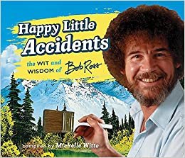 ダウンロード  Happy Little Accidents: The Wit & Wisdom of Bob Ross 本