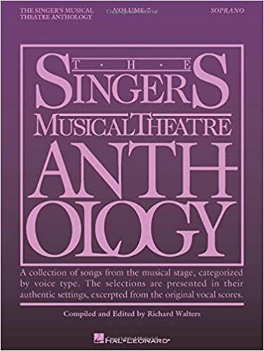 The Singer's Musical Theatre Anthology: Soprano: A Collection of Songs from the Musical Stage, Categorized by Voice Type., The Selections are Presented in their Authentic Settings, Excerpted from the Original Vocal Scores