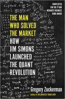 تحميل The Man Who Solved the Market: How Jim Simons Launched the Quant Revolution SHORTLISTED FOR THE FT &amp; MCKINSEY BUSINESS BOOK OF THE YEAR AWARD 2019