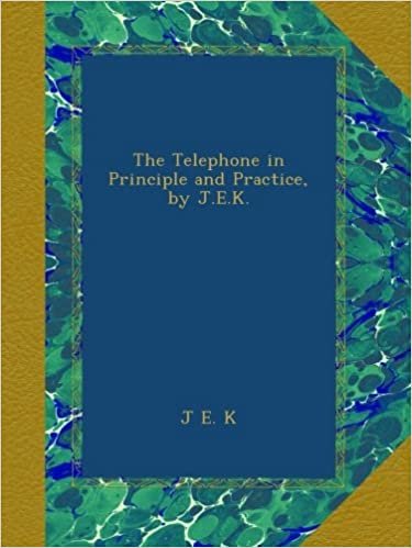 indir The Telephone in Principle and Practice, by J.E.K.