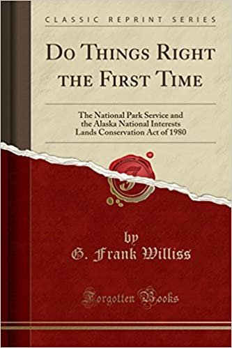 indir Do Things Right the First Time: The National Park Service and the Alaska National Interests Lands Conservation Act of 1980 (Classic Reprint)