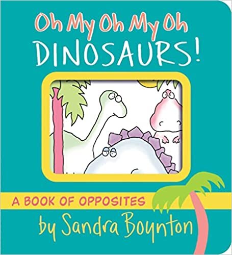 اقرأ Oh My Oh My Oh Dinosaurs!: A Book of Opposites الكتاب الاليكتروني 