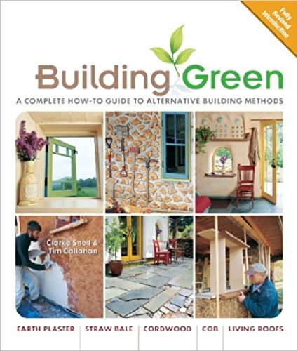 Building Green: A Complete How-to Guide to Alternative Building Methods-- Earth Plaster, Straw Bale, Cordwood, Cob, Living Roofs