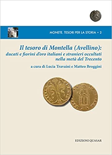 Il Tesoro di Montella (Avellino): Ducati e Fiorini d'Oro Italiani e Stranieri Occultati nella Metà del Trecento indir