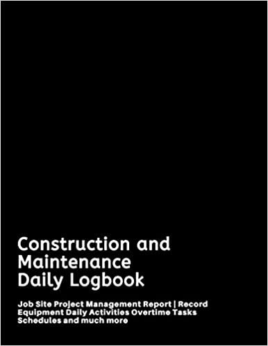 اقرأ Construction and Maintenance Daily Logbook: Job Site Project Management Report - Record Equipment Daily Activities Overtime Tasks Schedules and much more الكتاب الاليكتروني 