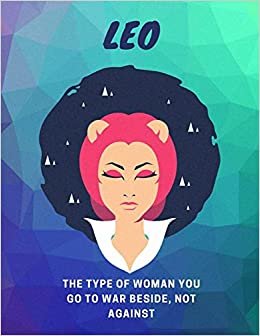 اقرأ Leo, The Type Of Woman You Go To War Beside Not Against: Astrology Notebook الكتاب الاليكتروني 