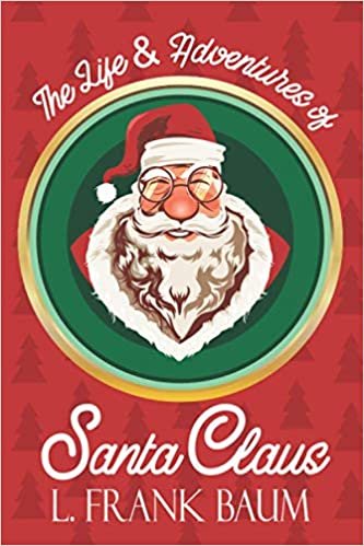 ダウンロード  The Life & Adventures of Santa Claus: A Reprint of the Classic 1902 Christmas Story 本