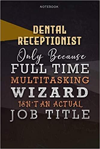 indir Lined Notebook Journal Dental Receptionist Only Because Full Time Multitasking Wizard Isn&#39;t An Actual Job Title Working Cover: Over 110 Pages, 6x9 ... Paycheck Budget, Goals, Organizer, A Blank