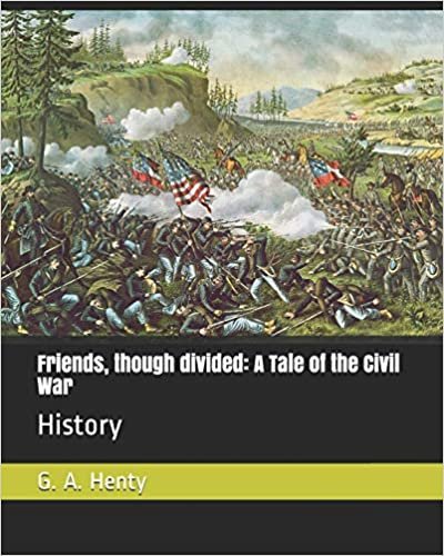 Friends, though divided: A Tale of the Civil War: History indir