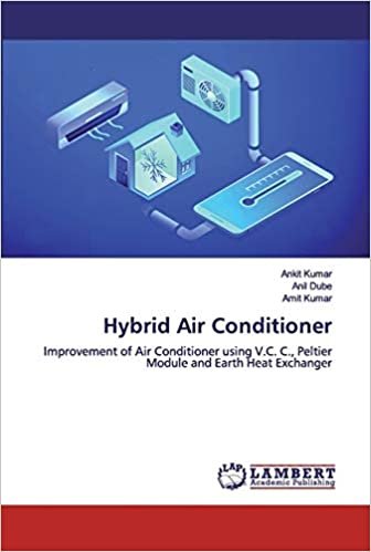 indir Hybrid Air Conditioner: Improvement of Air Conditioner using V.C. C., Peltier Module and Earth Heat Exchanger