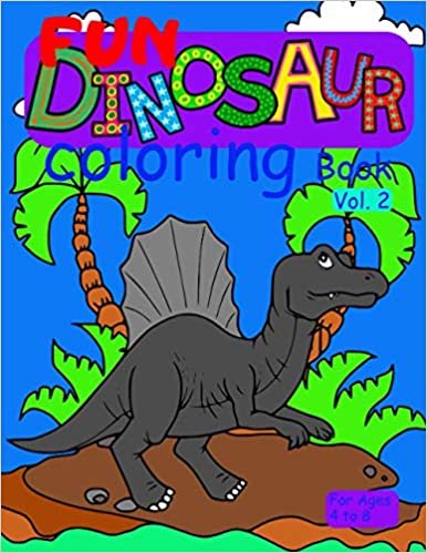 Fun Dinosaur Coloring Book vol. 2 for ages 4 to 8: cute and fun coloring book for young girls and boys who like coloring dinosaurs & prehistoric animals from the jurassic period
