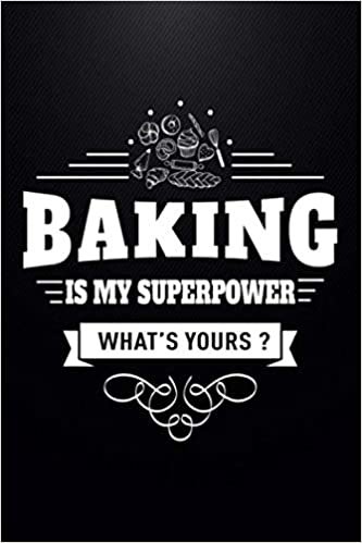 Cooking Notebook : Baking Is My Superpower What's Yours - 2021 Daily Weekly Monthly Calendar Planner Agenda Appointment Book: January 1, 2021 - December 31, 2021: Great Gifts Ideas For Anyone