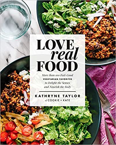 ダウンロード  Love Real Food: More Than 100 Feel-Good Vegetarian Favorites to Delight the Senses and Nourish the Body: A Cookbook 本