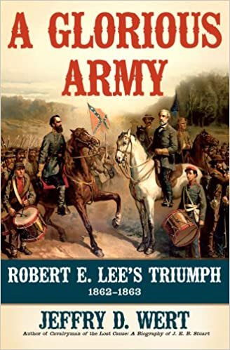 A Glorious Army: Robert E. Lee's Triumph, 1862-1863 Wert, Jeffry D. indir