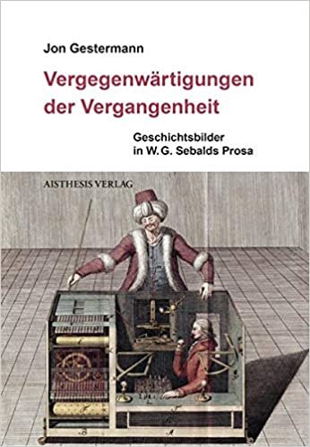 Vergegenwärtigungen der Vergangenheit: Geschichtsbilder in W. G. Sebalds Prosa indir