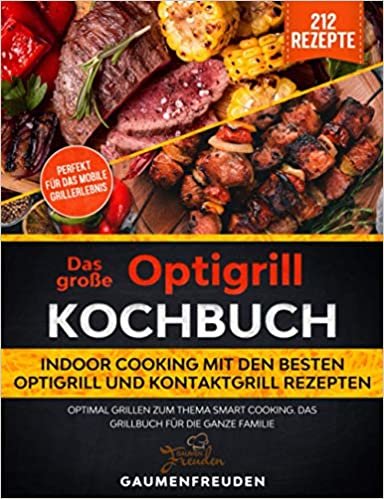 ダウンロード  Das grosse Optigrill Kochbuch – Indoor Cooking mit den besten Optigrill und Kontaktgrill Rezepten: Optimal grillen zum Thema Smart Cooking. Das Grillbuch fuer die ganze Familie 本