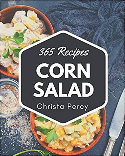 ダウンロード  365 Corn Salad Recipes: Making More Memories in your Kitchen with Corn Salad Cookbook! 本