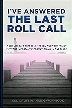تحميل I&#39;ve Answered the Last Roll Call End of Life Planning Workbook: Store All Your Essential &amp; Important Information in One Convenient Location
