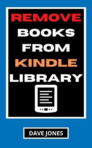 Remove Books from Kindle Library: How to Delete Books From My Kindle Library (English Edition)