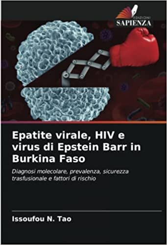 تحميل Epatite virale, HIV e virus di Epstein Barr in Burkina Faso: Diagnosi molecolare, prevalenza, sicurezza trasfusionale e fattori di rischio (Italian Edition)