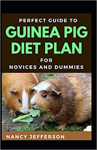 indir Perfect Guide To Guinea Pigs Diet Plan For Novices And Dummies: Delectable Recipes For Guinea Pig For Staying Healthy And Feeling Good
