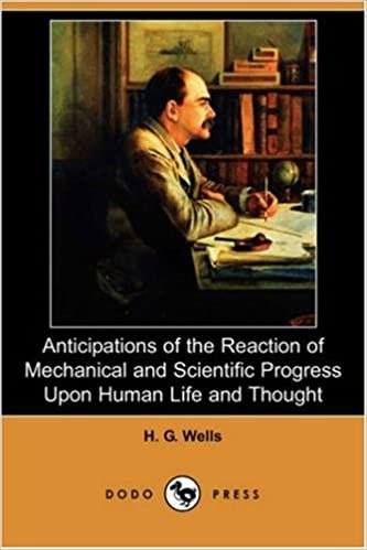 Anticipations of the Reaction of Mechanical and Scientific Progress Upon Human Life and Thought (Dodo Press) indir