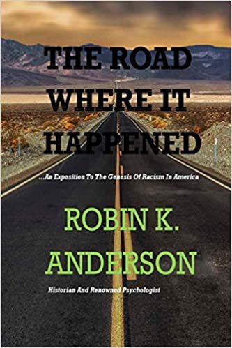 THE ROAD WHERE IT HAPPENED: An Exposition To The Genesis Of Systematic and Institutional Racism In America.