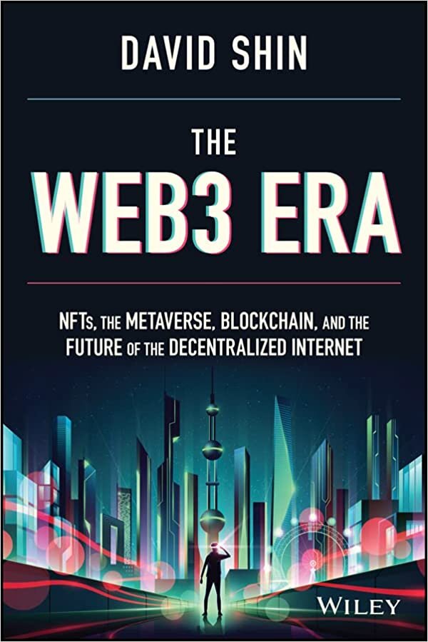 The Web3 Era: NFTs, the Metaverse, Blockchain and the Future of the Decentralized Internet
